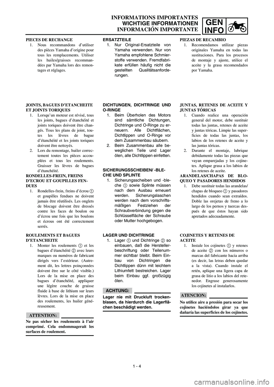 YAMAHA WR 450F 2003  Manuale de Empleo (in Spanish) GEN
INFO
INFORMATIONS IMPORTANTES
WICHTIGE INFORMATIONEN
INFORMACIÓN IMPORTANTE
ERSATZTEILE
1. Nur Original-Ersatzteile von
Yamaha verwenden. Nur von
Yamaha empfohlene Schmier-
stoffe verwenden. Frem