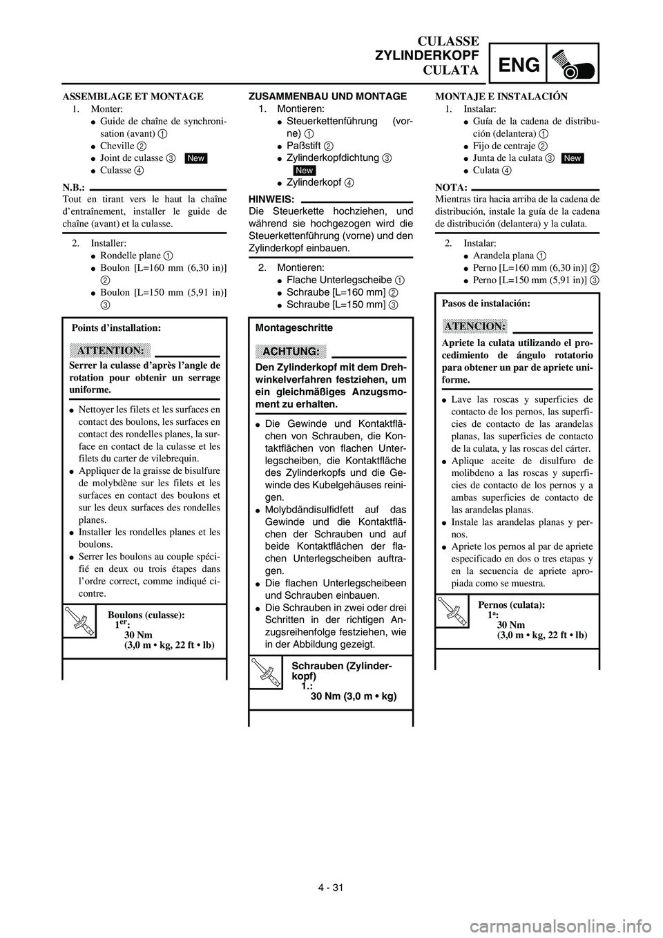 YAMAHA WR 450F 2003  Manuale de Empleo (in Spanish) ENG
 
4 - 31  
ZUSAMMENBAU UND MONTAGE  
1. Montieren: 
 
Steuerkettenführung (vor-
ne)   
1 
 
Paßstift   
2 
 
Zylinderkopfdichtung   
3  
  
 
Zylinderkopf   
4
HINWEIS:
 
Die Steuerkette hoc