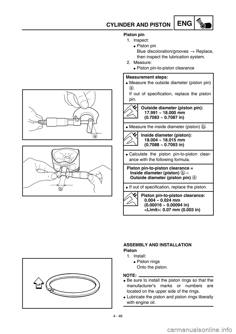 YAMAHA WR 450F 2003  Manuale de Empleo (in Spanish) 4 - 46
ENGCYLINDER AND PISTON
Piston pin
1. Inspect:
Piston pin
Blue discoloration/grooves → Replace,
then inspect the lubrication system.
2. Measure:
Piston pin-to-piston clearance
ASSEMBLY AND I