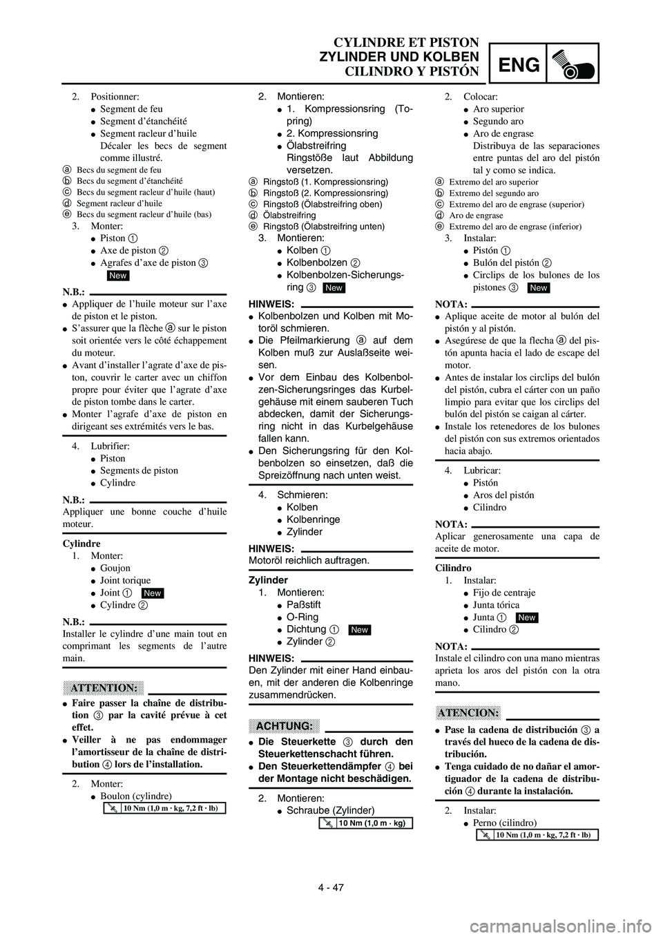 YAMAHA WR 450F 2003  Manuale de Empleo (in Spanish) ENG
4 - 47
CYLINDRE ET PISTON
ZYLINDER UND KOLBEN
CILINDRO Y PISTÓN
2. Montieren:
1. Kompressionsring (To-
pring)
2. Kompressionsring
Ölabstreifring
Ringstöße laut Abbildung
versetzen.
aRingsto