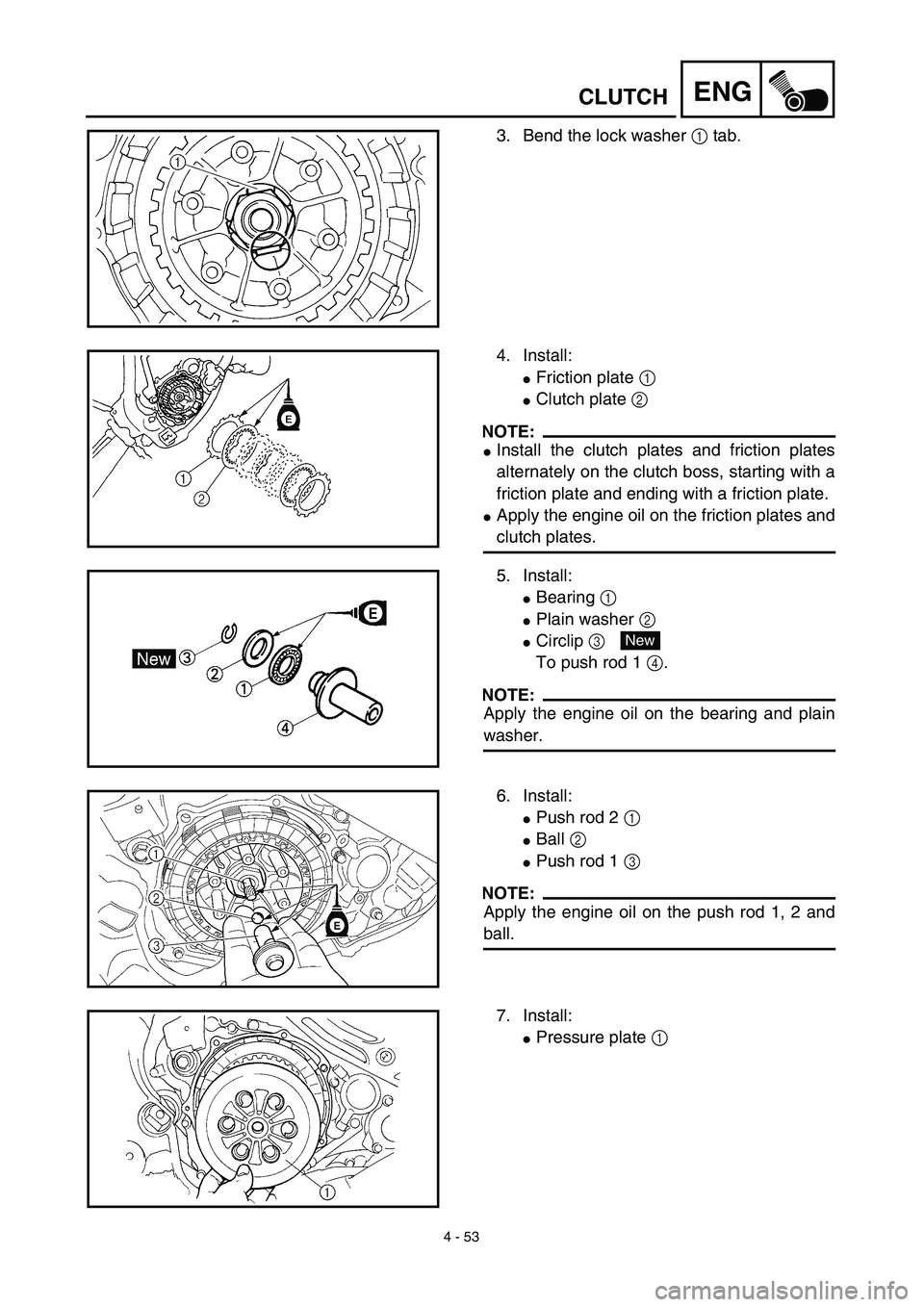 YAMAHA WR 450F 2003  Manuale de Empleo (in Spanish) 4 - 53
ENGCLUTCH
3. Bend the lock washer 1 tab.
4. Install:
Friction plate 1
Clutch plate 2
NOTE:
Install the clutch plates and friction plates
alternately on the clutch boss, starting with a
frict