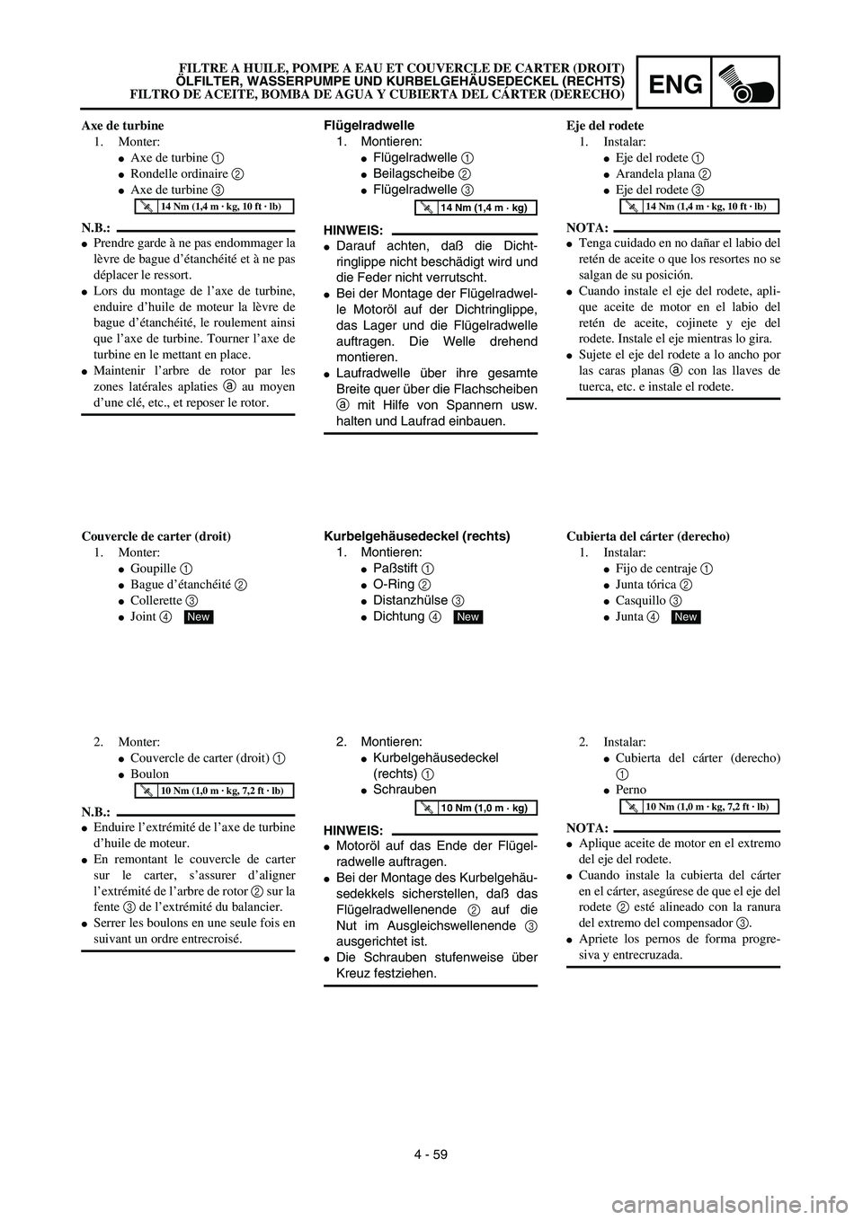 YAMAHA WR 450F 2003  Manuale de Empleo (in Spanish) ENG
4 - 59 Flügelradwelle
1. Montieren:
Flügelradwelle 1 
Beilagscheibe 2 
Flügelradwelle 3 
HINWEIS:
Darauf achten, daß die Dicht-
ringlippe nicht beschädigt wird und
die Feder nicht verruts