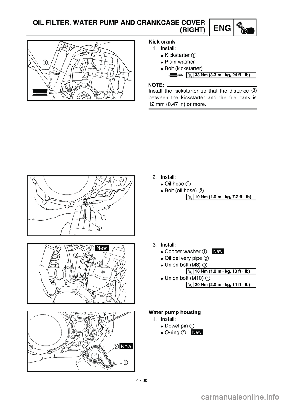 YAMAHA WR 450F 2003  Owners Manual 4 - 60
ENG
OIL FILTER, WATER PUMP AND CRANKCASE COVER
(RIGHT)
Kick crank
1. Install:
Kickstarter 1 
Plain washer
Bolt (kickstarter)
NOTE:
Install the kickstarter so that the distance a
between the 