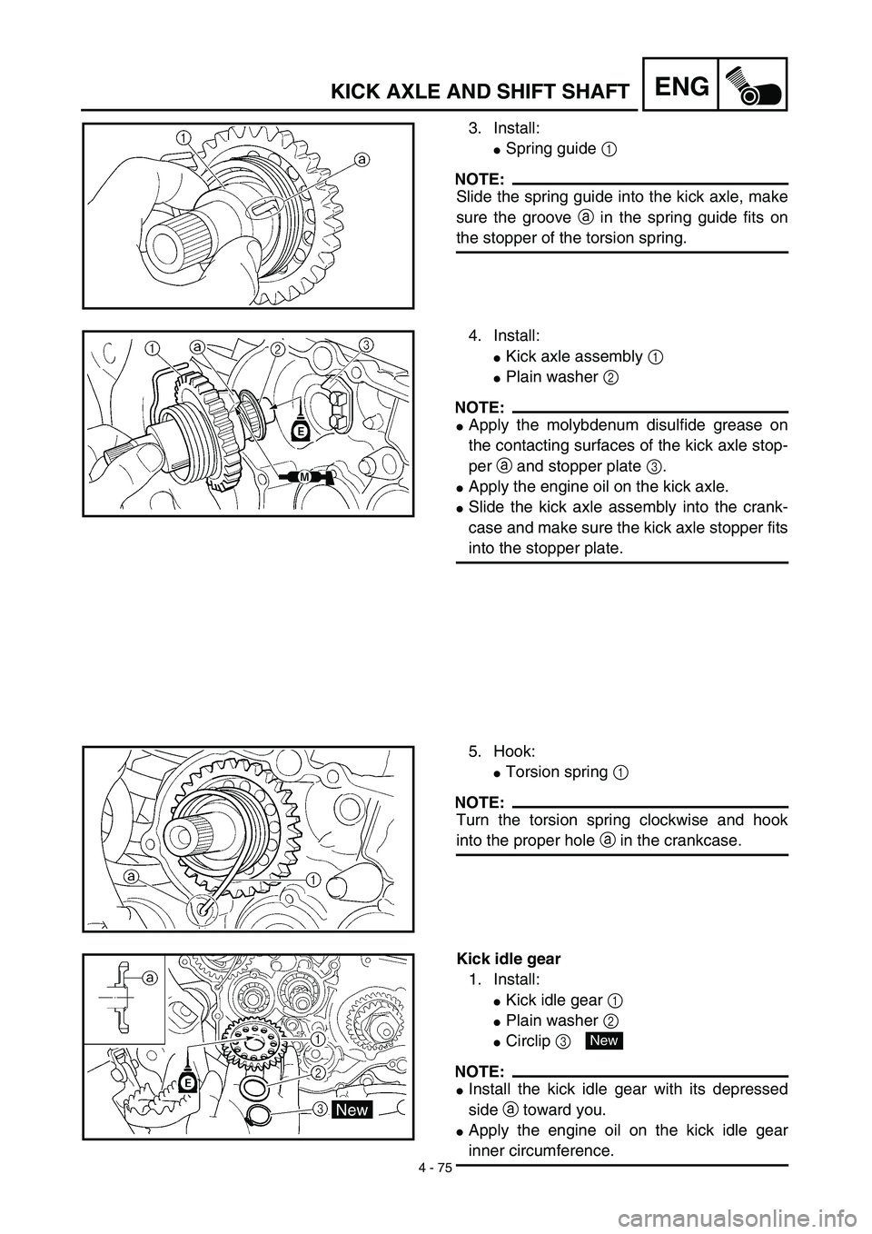 YAMAHA WR 450F 2003  Manuale de Empleo (in Spanish) 4 - 75
ENGKICK AXLE AND SHIFT SHAFT
3. Install:
Spring guide 1 
NOTE:
Slide the spring guide into the kick axle, make
sure the groove a in the spring guide fits on
the stopper of the torsion spring.
