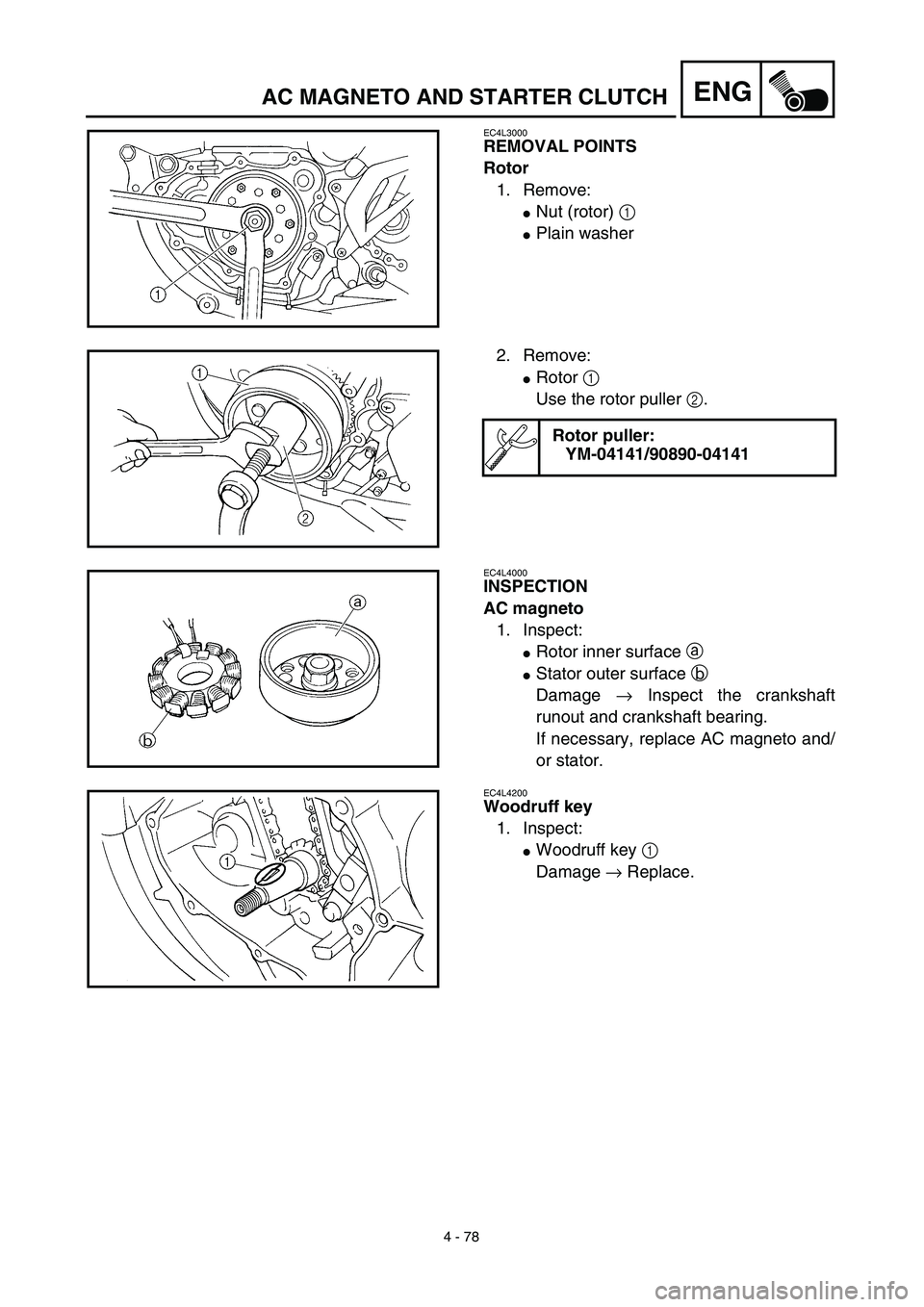 YAMAHA WR 450F 2003  Notices Demploi (in French) 4 - 78
ENGAC MAGNETO AND STARTER CLUTCH
EC4L3000
REMOVAL POINTS
Rotor
1. Remove:
Nut (rotor) 1 
Plain washer
2. Remove:
Rotor 1 
Use the rotor puller 2.
Rotor puller:
YM-04141/90890-04141
EC4L4000
