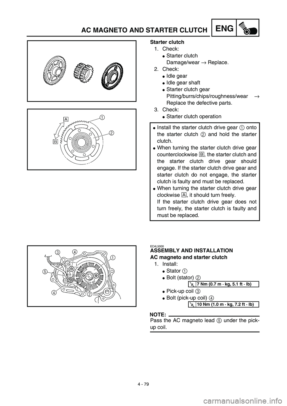 YAMAHA WR 450F 2003  Manuale de Empleo (in Spanish) 4 - 79
ENGAC MAGNETO AND STARTER CLUTCH
Starter clutch
1. Check:
Starter clutch
Damage/wear → Replace.
2. Check:
Idle gear
Idle gear shaft
Starter clutch gear
Pitting/burrs/chips/roughness/wear 