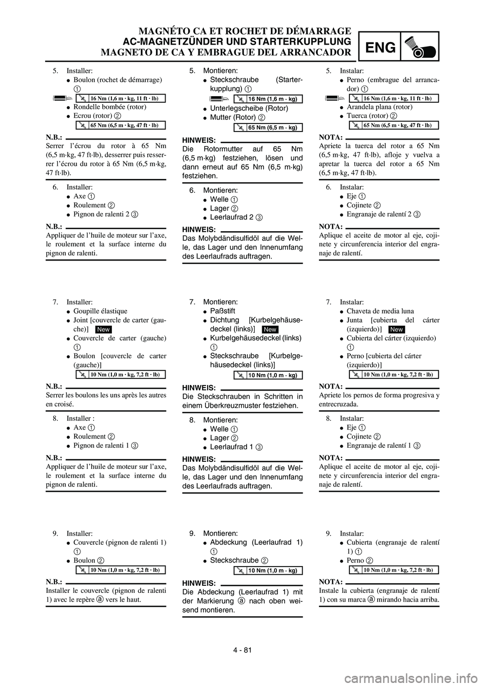 YAMAHA WR 450F 2003  Manuale de Empleo (in Spanish) ENG
 
4 - 81 5. Montieren: 
 
Steckschraube (Starter-
kupplung)   
1 
 
Unterlegscheibe (Rotor) 
 
Mutter (Rotor)   
2  
 
HINWEIS:
 
Die Rotormutter auf 65 Nm
(6,5 m·kg) festziehen, lösen und
da