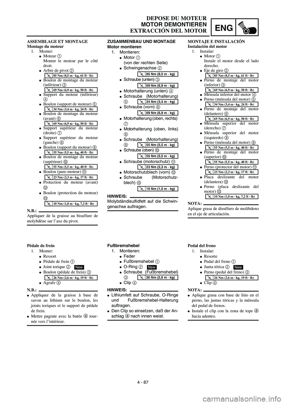 YAMAHA WR 450F 2003  Manuale de Empleo (in Spanish) ENG
4 - 87
DEPOSE DU MOTEUR
MOTOR DEMONTIEREN
EXTRACCIÓN DEL MOTOR
ZUSAMMENBAU UND MONTAGE
Motor montieren
1. Montieren:
Motor 1 
(von der rechten Seite)
Schwingenachse 2 
Schraube (unten) 3 
Mot