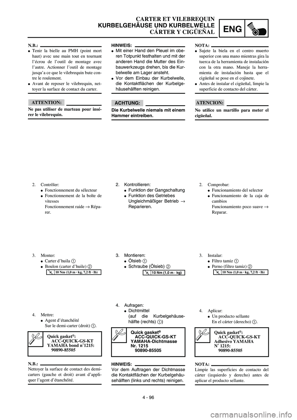 YAMAHA WR 450F 2003  Manuale de Empleo (in Spanish) ENG
4 - 96
HINWEIS:
Mit einer Hand den Pleuel im obe-
ren Totpunkt festhalten und mit der
anderen Hand die Mutter des Ein-
bauwerkzeugs drehen, bis die Kur-
belwelle am Lager ansteht.
Vor dem Einbau