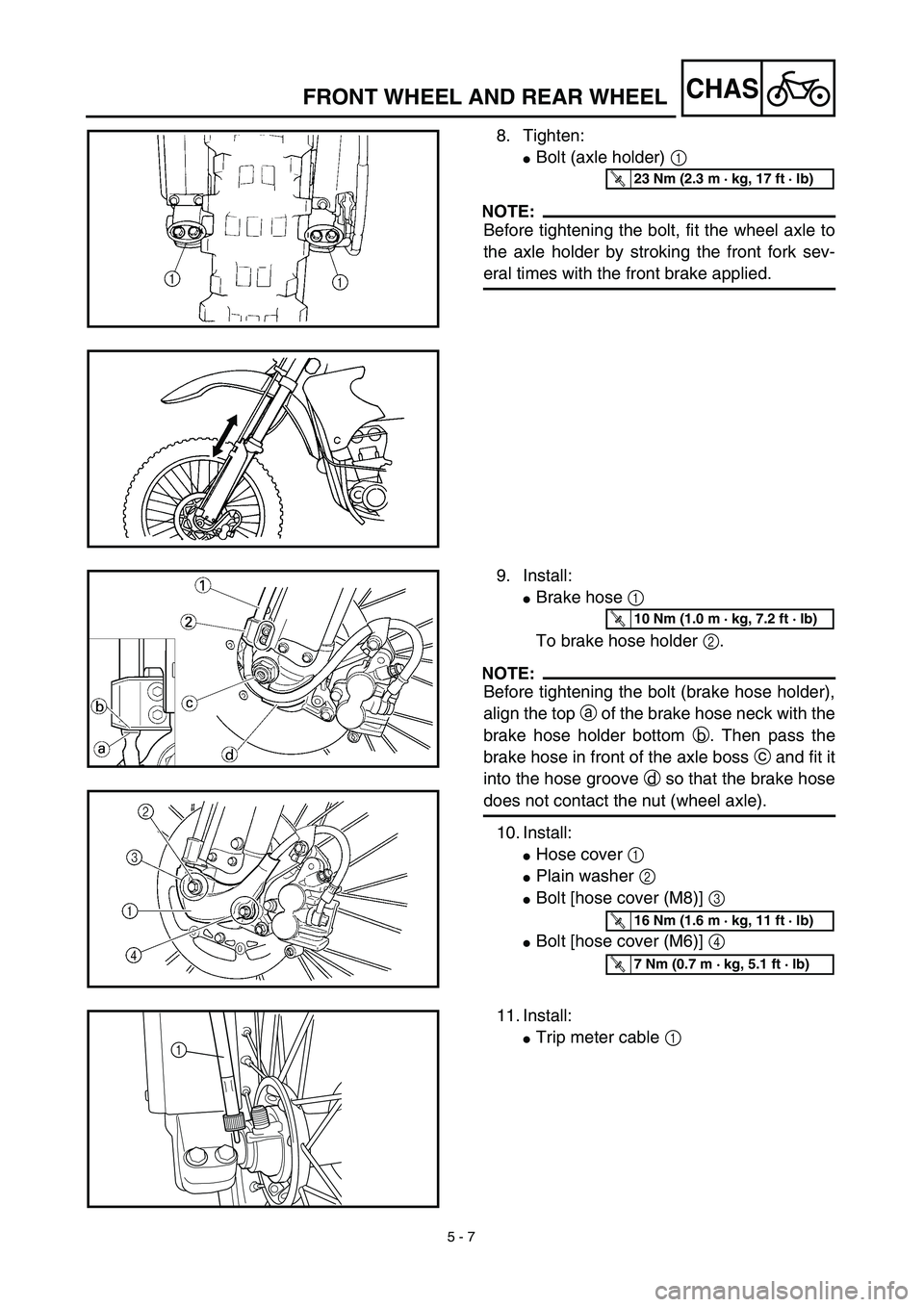 YAMAHA WR 450F 2003  Manuale de Empleo (in Spanish) 5 - 7
CHASFRONT WHEEL AND REAR WHEEL
8. Tighten:
Bolt (axle holder) 1 
NOTE:
Before tightening the bolt, fit the wheel axle to
the axle holder by stroking the front fork sev-
eral times with the fron