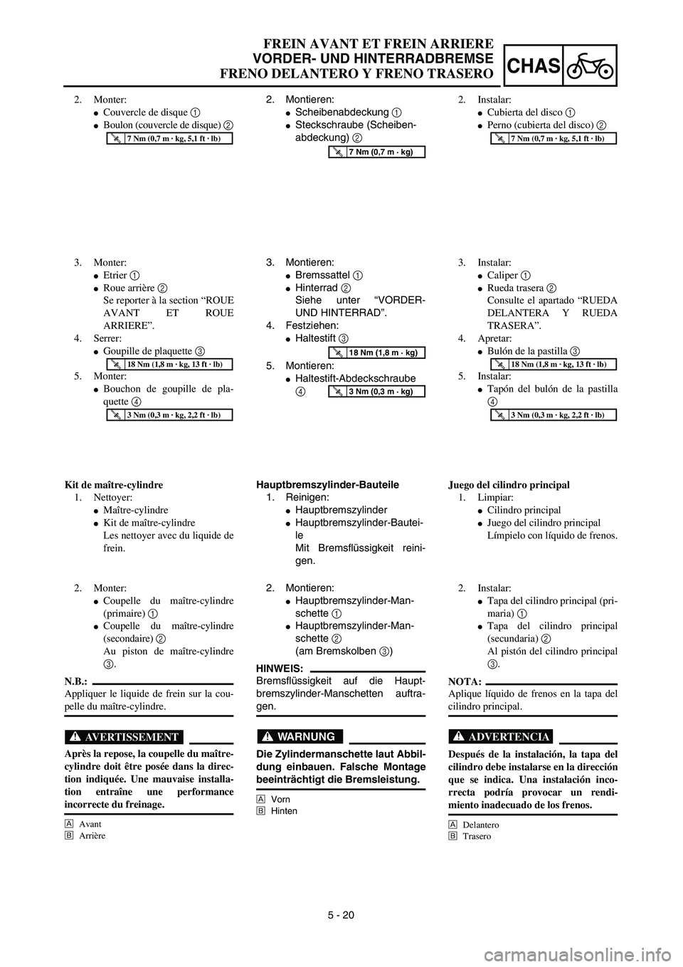 YAMAHA WR 450F 2003  Manuale de Empleo (in Spanish) 5 - 20
CHAS
FREIN AVANT ET FREIN ARRIERE
VORDER- UND HINTERRADBREMSE
FRENO DELANTERO Y FRENO TRASERO
2. Montieren:
Scheibenabdeckung 1 
Steckschraube (Scheiben-
abdeckung) 2 
T R..7 Nm (0,7 m · kg)