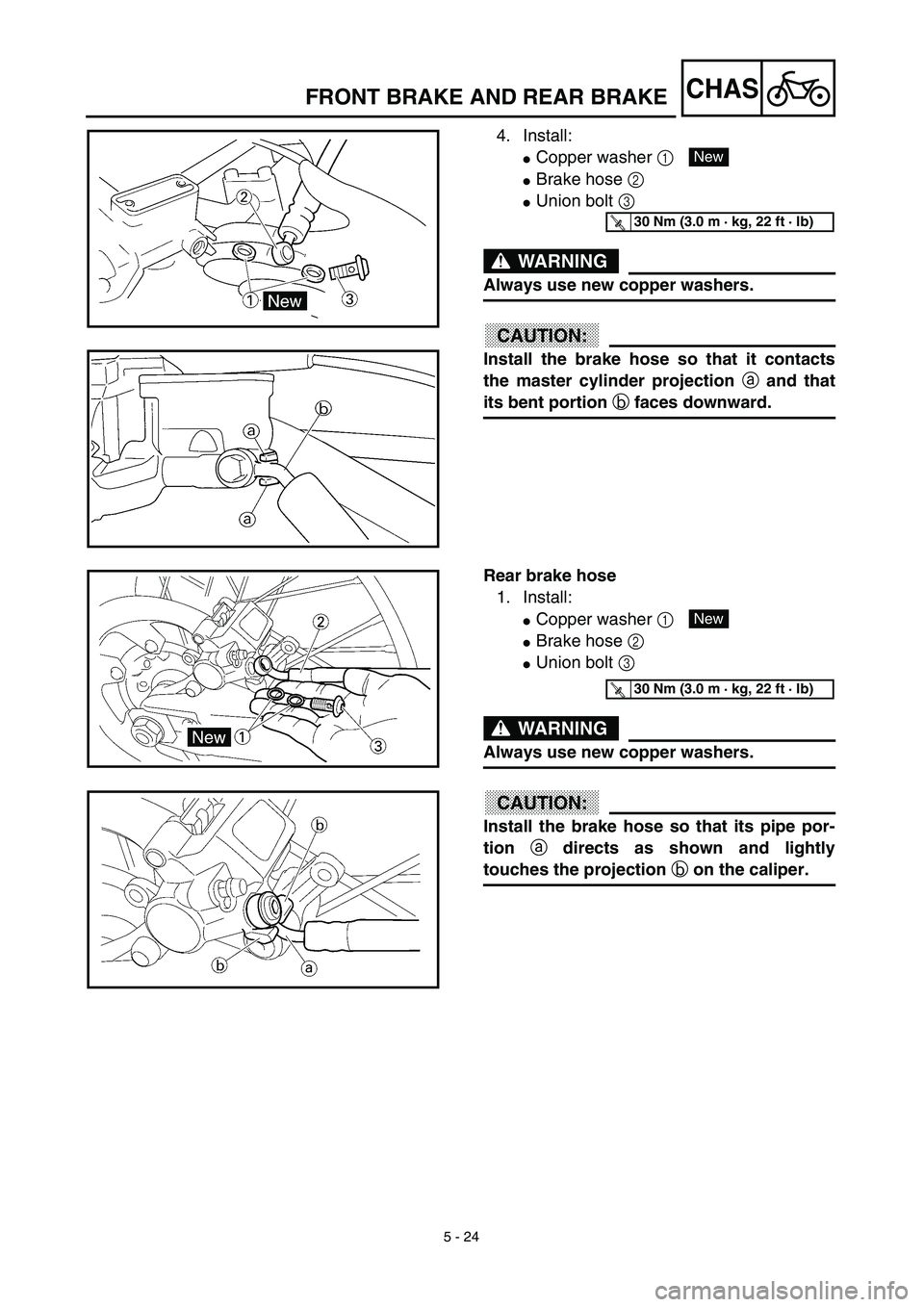 YAMAHA WR 450F 2003  Manuale de Empleo (in Spanish) 5 - 24
CHASFRONT BRAKE AND REAR BRAKE
4. Install:
Copper washer 1 
Brake hose 2 
Union bolt 3 
WARNING
Always use new copper washers.
ACHTUNG:CAUTION:
Install the brake hose so that it contacts
the