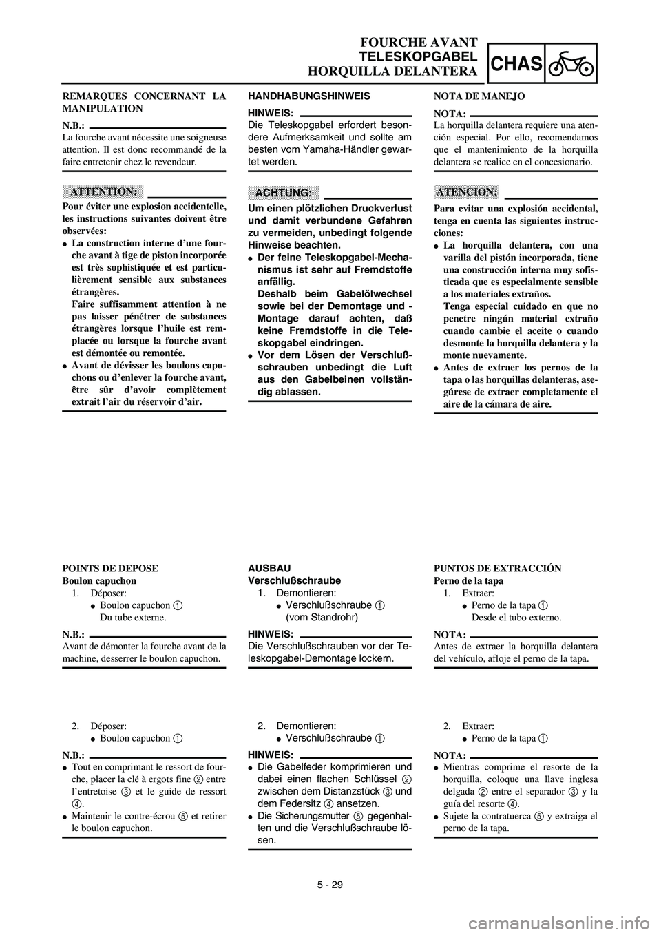 YAMAHA WR 450F 2003  Manuale de Empleo (in Spanish) 5 - 29
CHAS
FOURCHE AVANT
TELESKOPGABEL
HORQUILLA DELANTERA
HANDHABUNGSHINWEIS
HINWEIS:
Die Teleskopgabel erfordert beson-
dere Aufmerksamkeit und sollte am
besten vom Yamaha-Händler gewar-
tet werde
