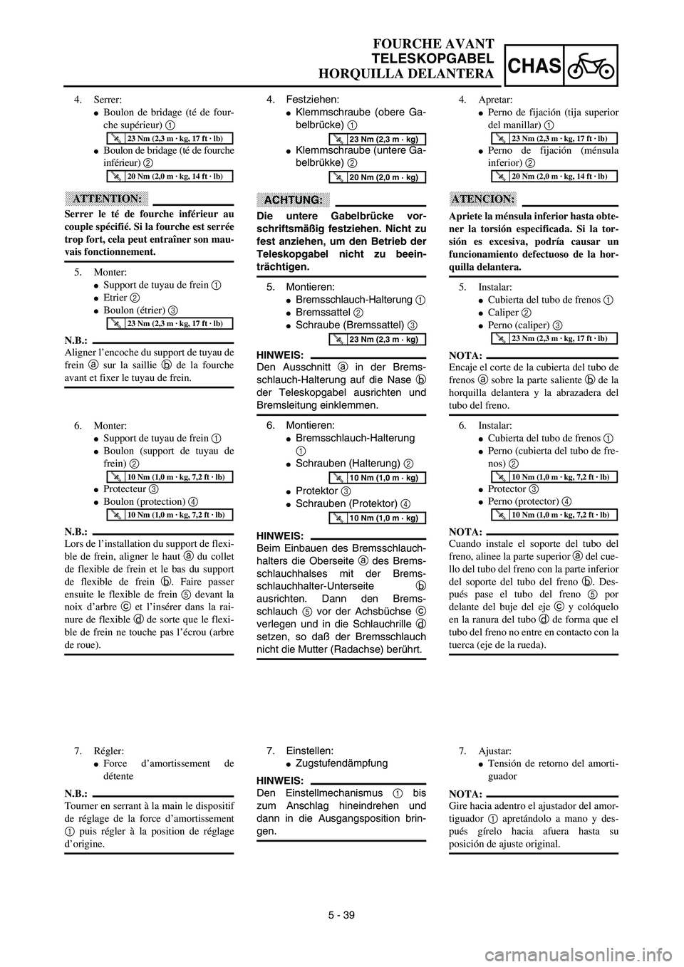 YAMAHA WR 450F 2003  Manuale de Empleo (in Spanish) 5 - 39
CHAS
FOURCHE AVANT
TELESKOPGABEL
HORQUILLA DELANTERA
4. Festziehen:
Klemmschraube (obere Ga-
belbrücke) 1 
Klemmschraube (untere Ga-
belbrükke) 2 
ACHTUNG:
Die untere Gabelbrücke vor-
schr