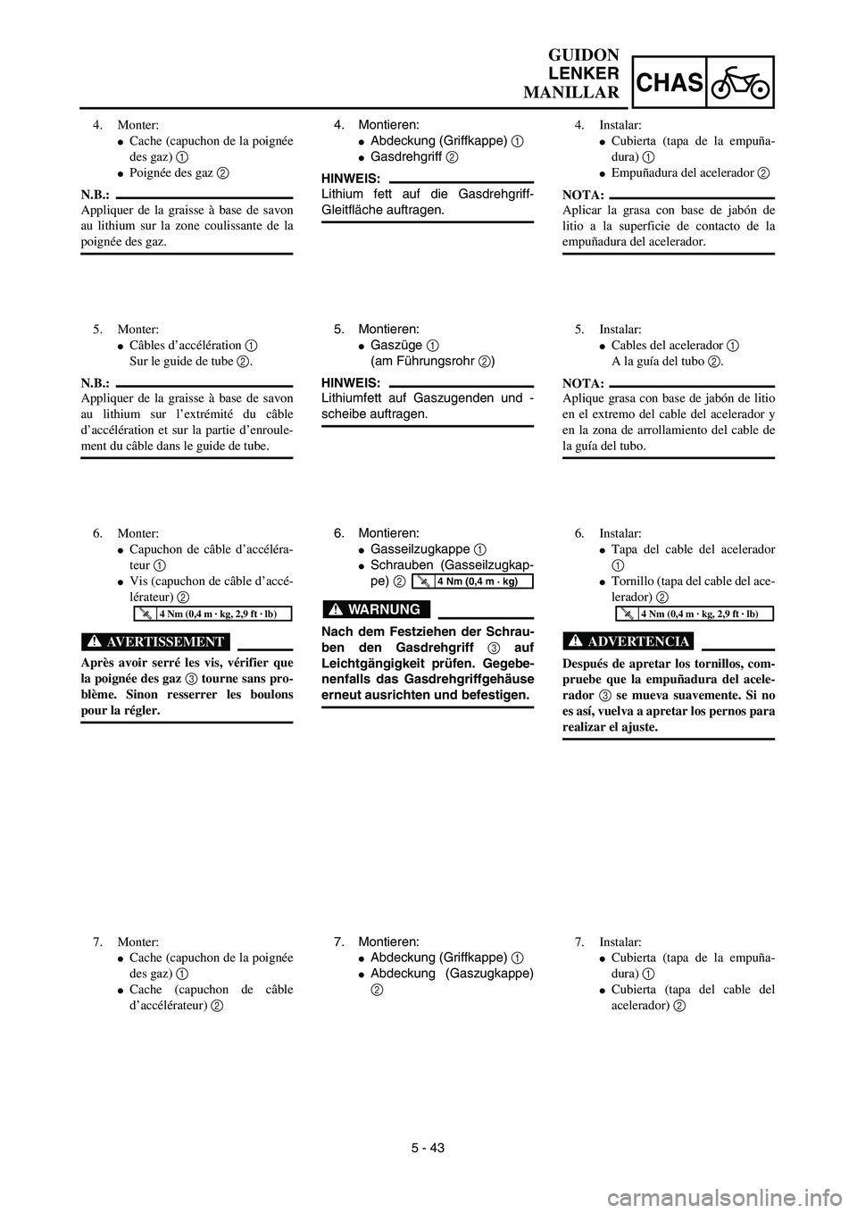 YAMAHA WR 450F 2003  Manuale de Empleo (in Spanish) 5 - 43
CHAS
GUIDON
LENKER
MANILLAR
4. Montieren:
Abdeckung (Griffkappe) 1 
Gasdrehgriff 2 
HINWEIS:
Lithium fett auf die Gasdrehgriff-
Gleitfläche auftragen.
5. Montieren:
Gaszüge 1 
(am Führung