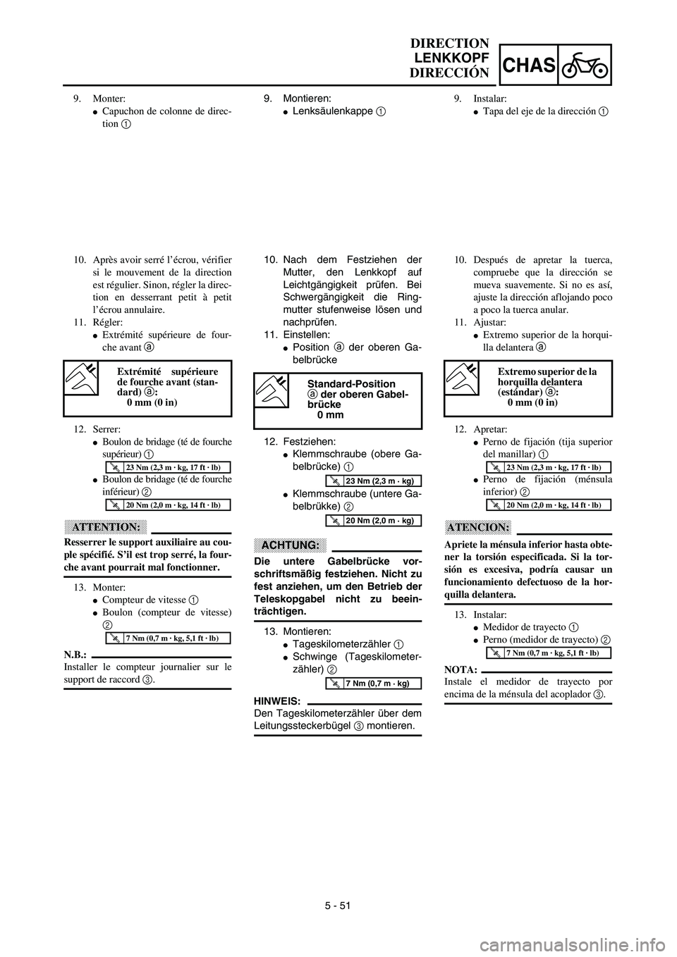 YAMAHA WR 450F 2003  Manuale de Empleo (in Spanish) 5 - 51
CHAS
DIRECTION
LENKKOPF
DIRECCIÓN
9. Montieren:
Lenksäulenkappe 1 
10. Nach dem Festziehen der
Mutter, den Lenkkopf auf
Leichtgängigkeit prüfen. Bei
Schwergängigkeit die Ring-
mutter stuf
