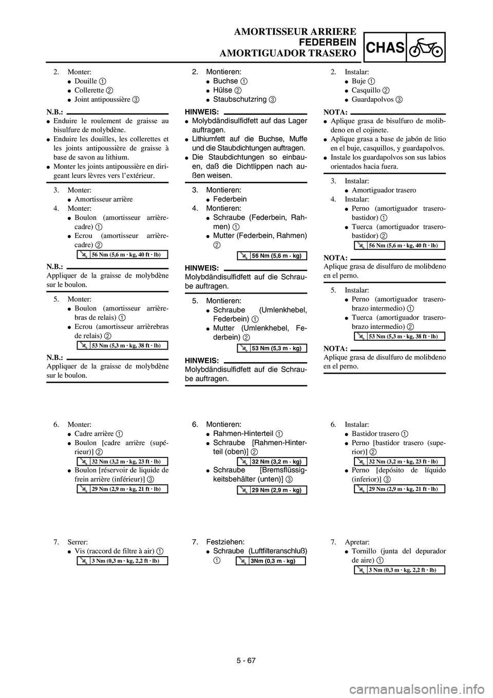 YAMAHA WR 450F 2003  Manuale de Empleo (in Spanish) 5 - 67
CHAS
2. Montieren:
Buchse 1 
Hülse 2 
Staubschutzring 3 
HINWEIS:
Molybdändisulfidfett auf das Lager
auftragen.
Lithiumfett auf die Buchse, Muffe
und die Staubdichtungen auftragen.
Die 