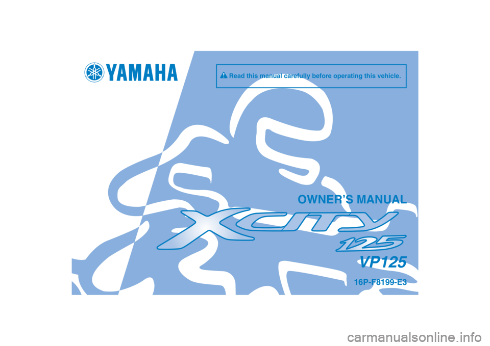 YAMAHA XCITY 125 2012  Owners Manual PANTONE285CVC
VP125
OWNER’S MANUAL
16P-F8199-E3
Read this manual carefully before operating this vehicle.
[English  (E)] 