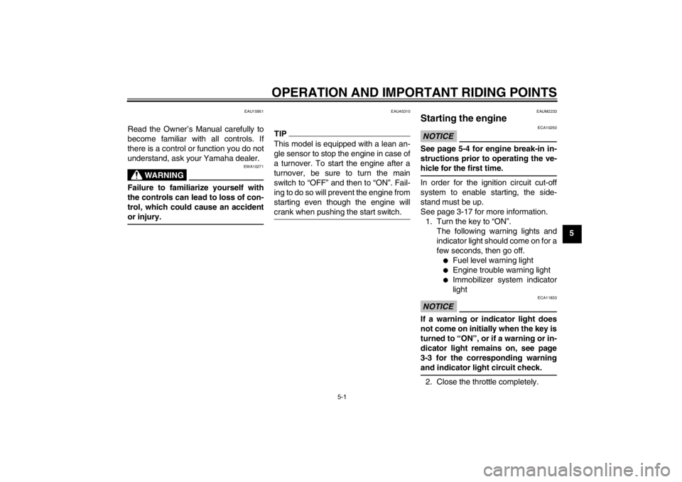 YAMAHA XCITY 125 2012 Owners Guide OPERATION AND IMPORTANT RIDING POINTS
5-1
5
EAU15951
Read the Owner’s Manual carefully to
become familiar with all controls. If
there is a control or function you do not
understand, ask your Yamaha 
