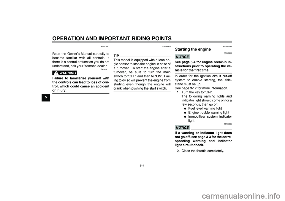 YAMAHA XCITY 125 2009  Owners Manual OPERATION AND IMPORTANT RIDING POINTS
5-1
5
EAU15951
Read the Owner’s Manual carefully to
become familiar with all controls. If
there is a control or function you do not
understand, ask your Yamaha 