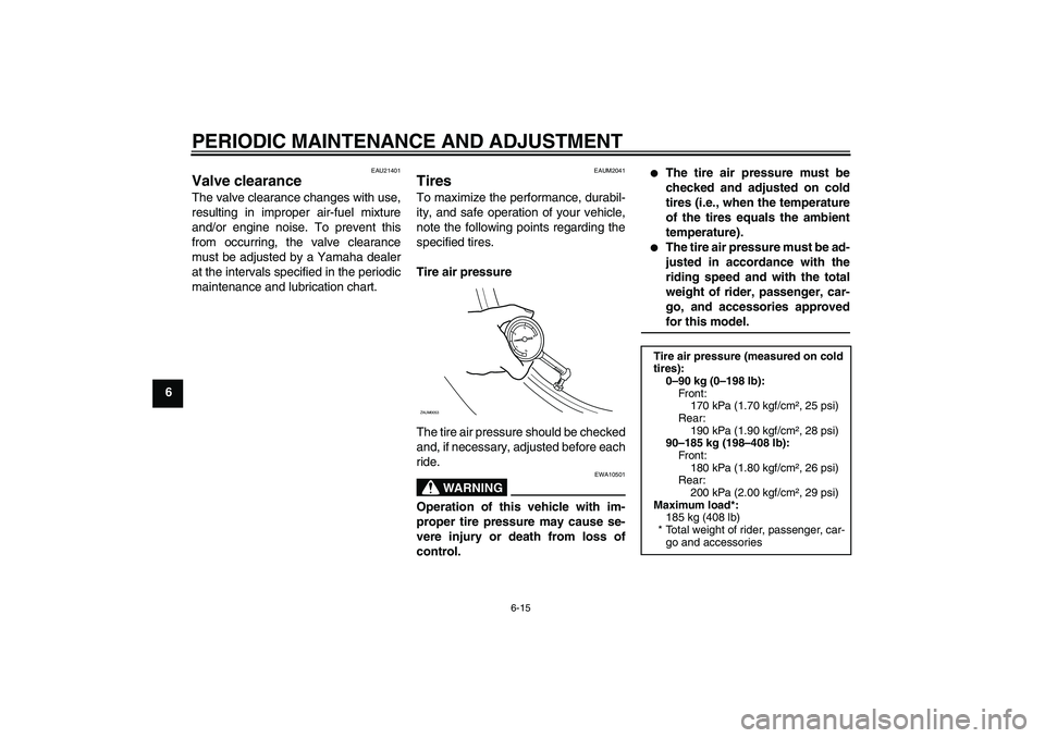 YAMAHA XCITY 125 2009 Workshop Manual PERIODIC MAINTENANCE AND ADJUSTMENT
6-15
6
EAU21401
Valve clearance The valve clearance changes with use,
resulting in improper air-fuel mixture
and/or engine noise. To prevent this
from occurring, th YAMAHA XCITY 125 2009 Workshop Manual PERIODIC MAINTENANCE AND ADJUSTMENT
6-15
6
EAU21401
Valve clearance The valve clearance changes with use,
resulting in improper air-fuel mixture
and/or engine noise. To prevent this
from occurring, th