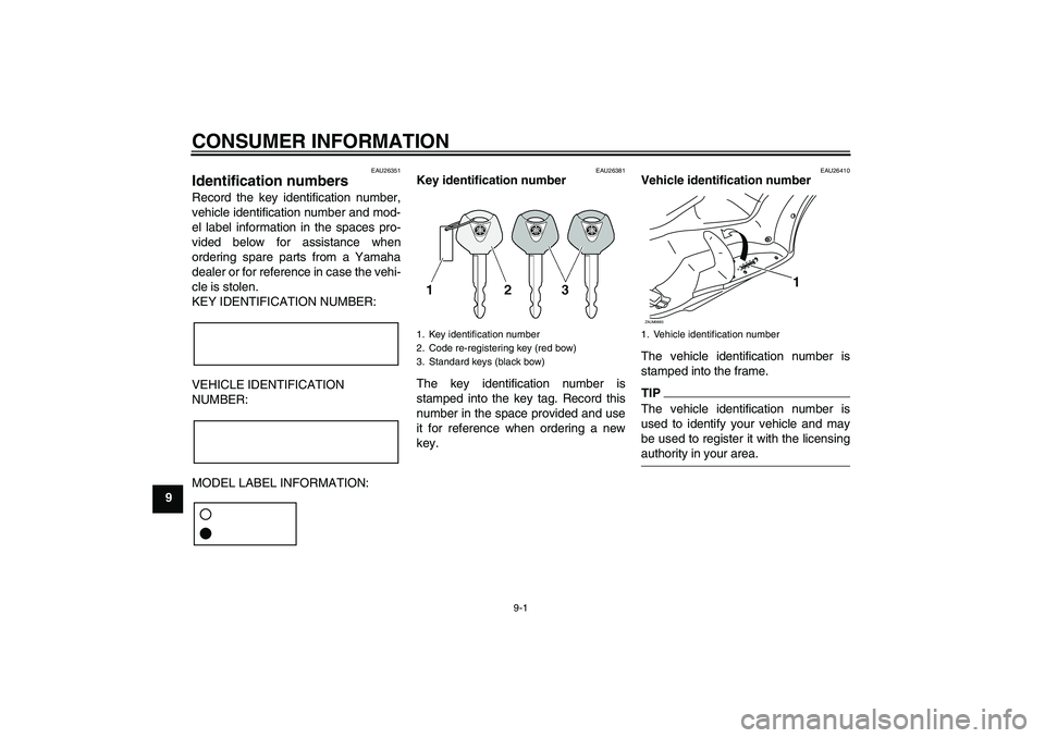 YAMAHA XCITY 125 2009 Manual PDF CONSUMER INFORMATION
9-1
9
EAU26351
Identification numbers Record the key identification number,
vehicle identification number and mod-
el label information in the spaces pro-
vided below for assistan
