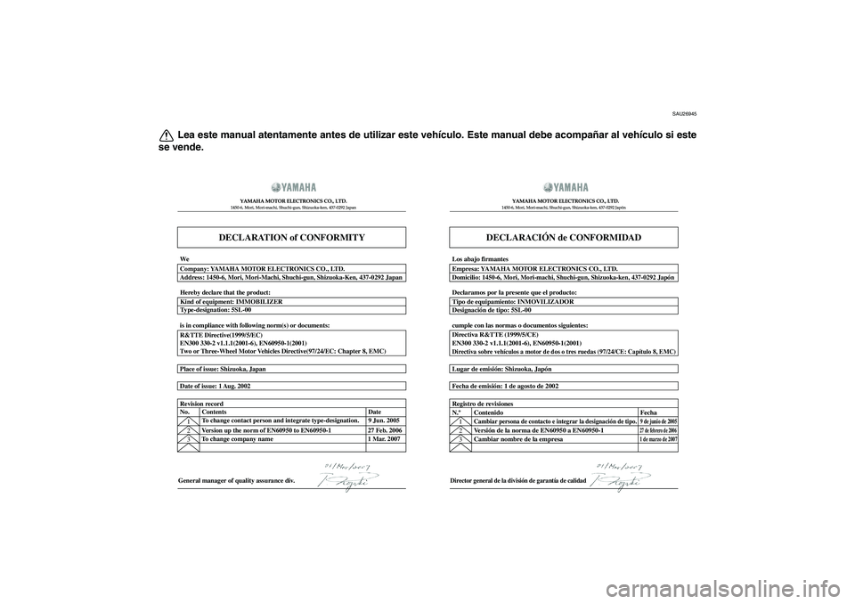 YAMAHA XCITY 125 2009  Manuale de Empleo (in Spanish) SAU26945
Lea este manual atentamente antes de utilizar este vehículo. Este manual debe acompañar al vehículo si este
se vende.
DECLARATION of CONFORMITY
YAMAHA MOTOR ELECTRONICS CO., LTD.1450-6, Mo