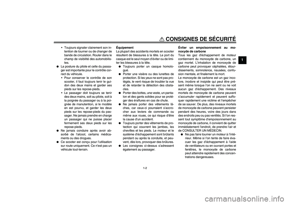 YAMAHA XCITY 125 2009  Notices Demploi (in French) CONSIGNES DE SÉCURITÉ
1-2
1
Toujours signaler clairement son in-
tention de tourner ou de changer de
bande de circulation. Rouler dans le
champ de visibilité des automobilis-
tes.

La posture du 