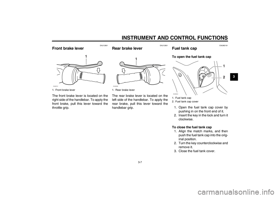YAMAHA XCITY 250 2012 Owners Manual INSTRUMENT AND CONTROL FUNCTIONS
3-7
3
EAU12901
Front brake lever The front brake lever is located on the
right side of the handlebar. To apply the
front brake, pull this lever toward the
throttle gri YAMAHA XCITY 250 2012 Owners Manual INSTRUMENT AND CONTROL FUNCTIONS
3-7
3
EAU12901
Front brake lever The front brake lever is located on the
right side of the handlebar. To apply the
front brake, pull this lever toward the
throttle gri