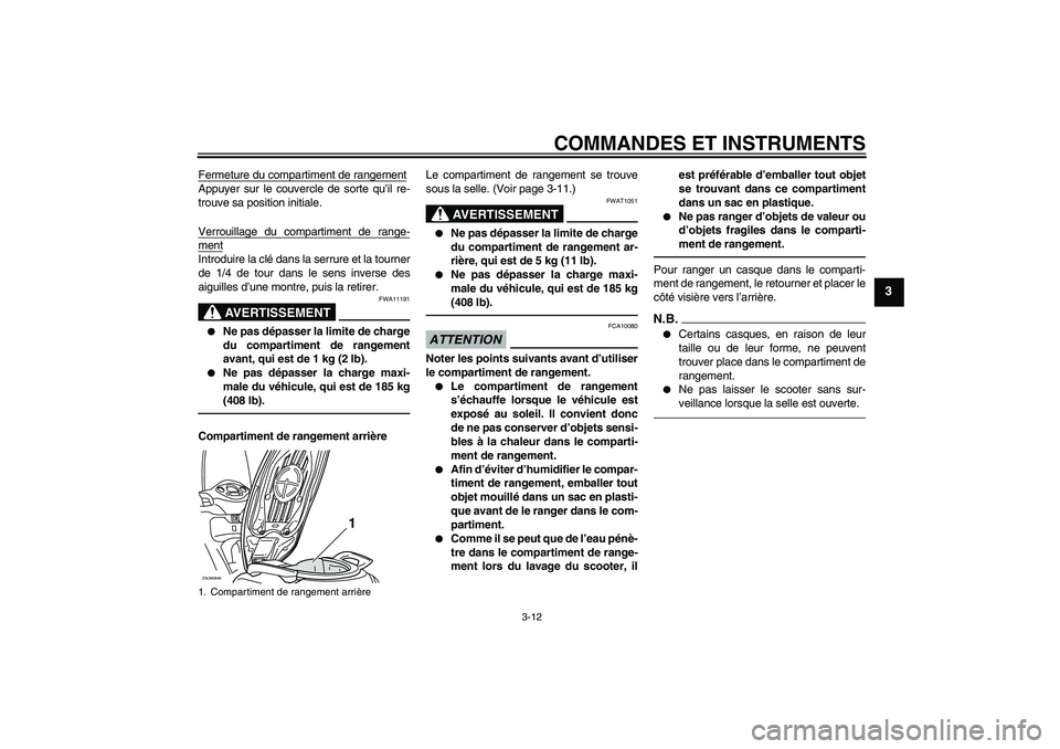 YAMAHA XCITY 250 2010 Notices Demploi (in French) COMMANDES ET INSTRUMENTS
3-12
3
Fermeture du compartiment de rangementAppuyer sur le couvercle de sorte qu’il re-
trouve sa position initiale.
Verrouillage du compartiment de range-mentIntroduire la YAMAHA XCITY 250 2010 Notices Demploi (in French) COMMANDES ET INSTRUMENTS
3-12
3
Fermeture du compartiment de rangementAppuyer sur le couvercle de sorte qu’il re-
trouve sa position initiale.
Verrouillage du compartiment de range-mentIntroduire la