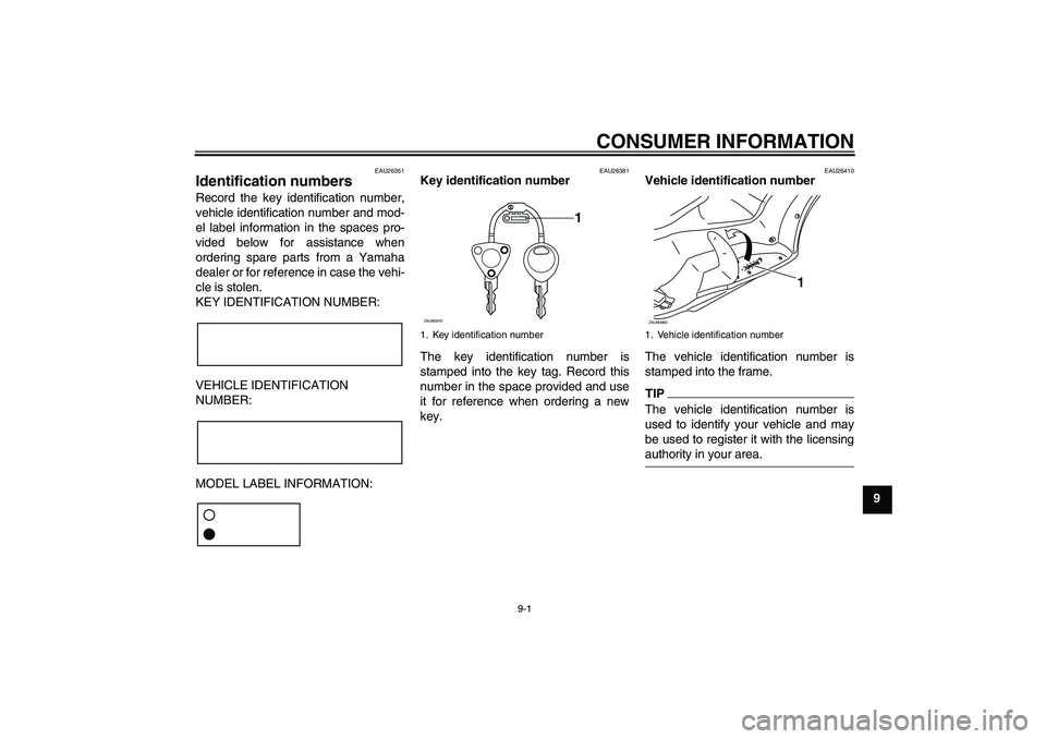 YAMAHA XCITY 250 2009  Owners Manual CONSUMER INFORMATION
9-1
9
EAU26351
Identification numbers Record the key identification number,
vehicle identification number and mod-
el label information in the spaces pro-
vided below for assistan