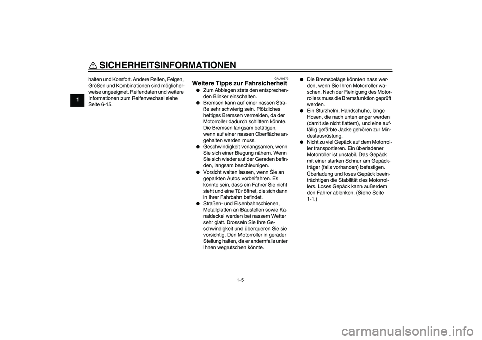 YAMAHA XCITY 250 2009 Betriebsanleitungen (in German) SICHERHEITSINFORMATIONEN
1-5
1
halten und Komfort. Andere Reifen, Felgen,
Größen und Kombinationen sind möglicher-
weise ungeeignet. Reifendaten und weitere
Informationen zum Reifenwechsel siehe YAMAHA XCITY 250 2009 Betriebsanleitungen (in German) SICHERHEITSINFORMATIONEN
1-5
1
halten und Komfort. Andere Reifen, Felgen,
Größen und Kombinationen sind möglicher-
weise ungeeignet. Reifendaten und weitere
Informationen zum Reifenwechsel siehe