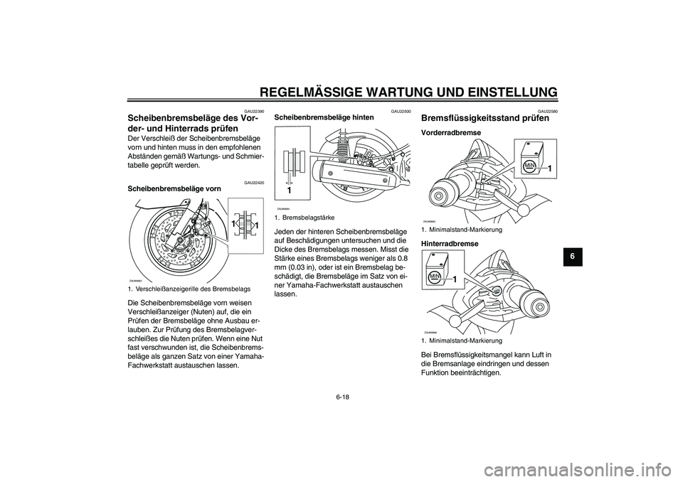 YAMAHA XCITY 250 2009 Betriebsanleitungen (in German) REGELMÄSSIGE WARTUNG UND EINSTELLUNG
6-18
6
GAU22390
Scheibenbremsbeläge des Vor-
der- und Hinterrads prüfen Der Verschleiß der Scheibenbremsbeläge
vorn und hinten muss in den empfohlenen
Abstà YAMAHA XCITY 250 2009 Betriebsanleitungen (in German) REGELMÄSSIGE WARTUNG UND EINSTELLUNG
6-18
6
GAU22390
Scheibenbremsbeläge des Vor-
der- und Hinterrads prüfen Der Verschleiß der Scheibenbremsbeläge
vorn und hinten muss in den empfohlenen
AbstÃ