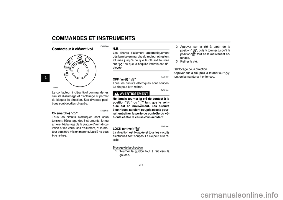 YAMAHA XCITY 250 2009  Notices Demploi (in French) COMMANDES ET INSTRUMENTS
3-1
3
FAU10460
Contacteur à clé/antivol Le contacteur à clé/antivol commande les
circuits d’allumage et d’éclairage et permet
de bloquer la direction. Ses diverses po