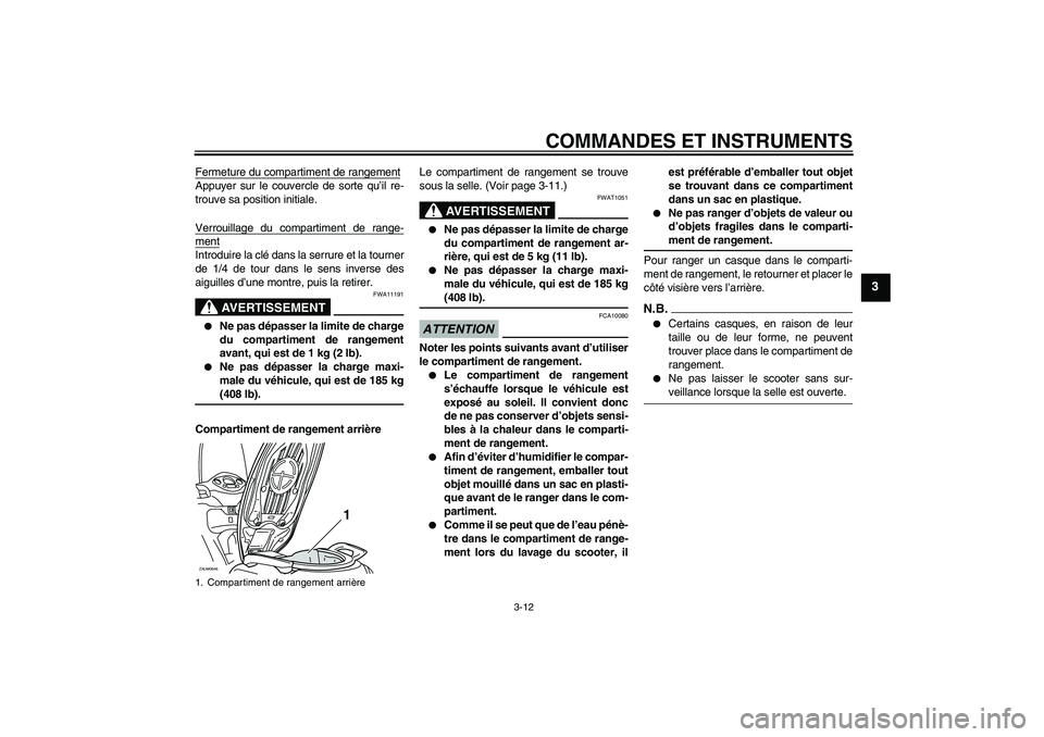YAMAHA XCITY 250 2009 Notices Demploi (in French) COMMANDES ET INSTRUMENTS
3-12
3
Fermeture du compartiment de rangementAppuyer sur le couvercle de sorte qu’il re-
trouve sa position initiale.
Verrouillage du compartiment de range-mentIntroduire la YAMAHA XCITY 250 2009 Notices Demploi (in French) COMMANDES ET INSTRUMENTS
3-12
3
Fermeture du compartiment de rangementAppuyer sur le couvercle de sorte qu’il re-
trouve sa position initiale.
Verrouillage du compartiment de range-mentIntroduire la