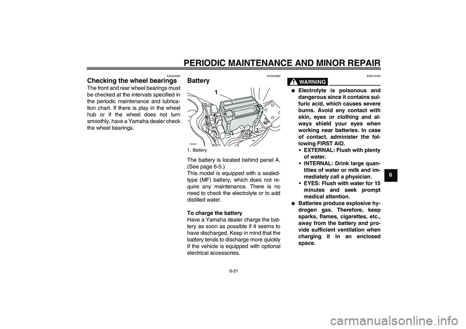 YAMAHA XCITY 250 2008 Workshop Manual PERIODIC MAINTENANCE AND MINOR REPAIR
6-21
6
EAU23290
Checking the wheel bearings The front and rear wheel bearings must
be checked at the intervals specified in
the periodic maintenance and lubrica-
