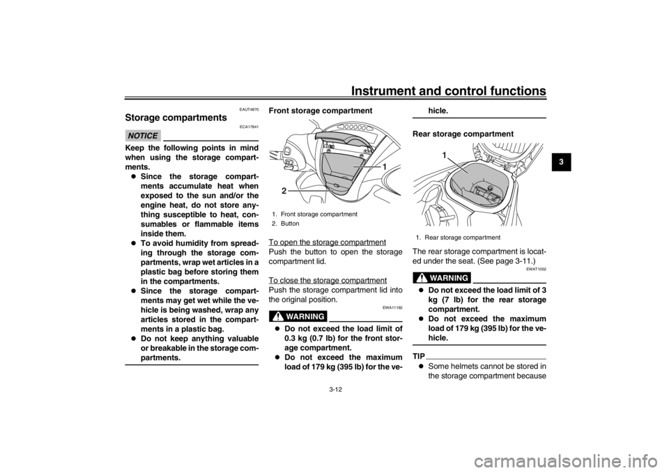 YAMAHA XENTER 125 2016 Owners Manual Instrument and control functions
3-12
1
234
5
6
7
8
9
10
11
12
EAUT4870
Storage compartmentsNOTICE
ECA17841
Keep the following points in mind
when using the storage compart-
ments.
Since the storag YAMAHA XENTER 125 2016 Owners Manual Instrument and control functions
3-12
1
234
5
6
7
8
9
10
11
12
EAUT4870
Storage compartmentsNOTICE
ECA17841
Keep the following points in mind
when using the storage compart-
ments.
Since the storag