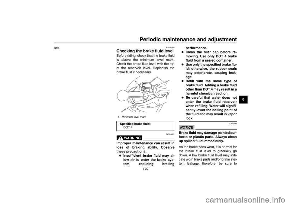 YAMAHA XENTER 125 2016 Workshop Manual Periodic maintenance and adjustment6-22
1
2
3
4
567
8
9
10
11
12
set.
EAU32346
Checking the brake fluid levelBefore riding, check that the brake fluid
is above the minimum level mark.
Check the brake YAMAHA XENTER 125 2016 Workshop Manual Periodic maintenance and adjustment6-22
1
2
3
4
567
8
9
10
11
12
set.
EAU32346
Checking the brake fluid levelBefore riding, check that the brake fluid
is above the minimum level mark.
Check the brake