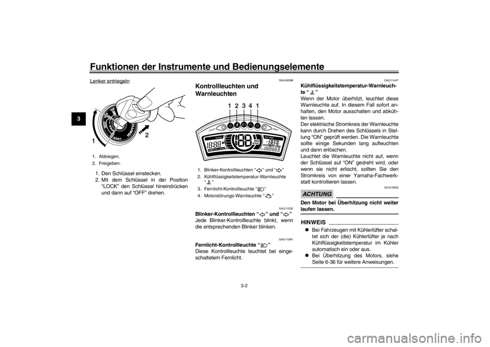 YAMAHA XENTER 125 2016  Betriebsanleitungen (in German) Funktionen der Instrumente und Bedienungselemente
3-2
1
23
4
5
6
7
8
9
10
11
12
Lenker entriegeln1. Den Schlüssel einstecken.
2. Mit dem Schlüssel in der Position “LOCK” den Schlüssel hineindr