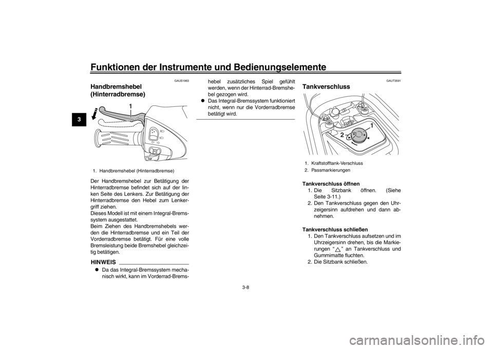 YAMAHA XENTER 125 2016 Betriebsanleitungen (in German) Funktionen der Instrumente und Bedienungselemente
3-8
1
23
4
5
6
7
8
9
10
11
12
GAUS1963
Handbremshebel
(Hinterradbremse)Der Handbremshebel zur Betätigung der
Hinterradbremse befindet sich auf der l YAMAHA XENTER 125 2016 Betriebsanleitungen (in German) Funktionen der Instrumente und Bedienungselemente
3-8
1
23
4
5
6
7
8
9
10
11
12
GAUS1963
Handbremshebel
(Hinterradbremse)Der Handbremshebel zur Betätigung der
Hinterradbremse befindet sich auf der l