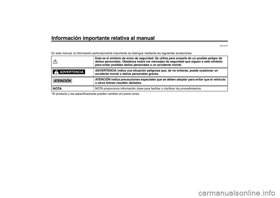 YAMAHA XENTER 125 2016  Manuale de Empleo (in Spanish) Información importante relativa al manual
SAU10134
En este manual, la información parti cularmente importante se distingue m ediante las siguientes anotaciones:
*El producto y las especificaciones  