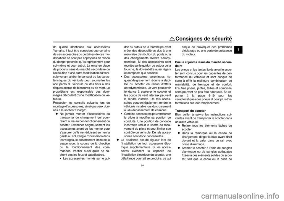 YAMAHA XENTER 125 2016 Notices Demploi (in French) 1-4
Consignes de sécurité
12
3
4
5
6
7
8
9
10
11
12
de qualité identiques aux accessoires
Yamaha, il faut être conscient que certains
de ces accessoires ou certaines de ces mo-
difications ne sont YAMAHA XENTER 125 2016 Notices Demploi (in French) 1-4
Consignes de sécurité
12
3
4
5
6
7
8
9
10
11
12
de qualité identiques aux accessoires
Yamaha, il faut être conscient que certains
de ces accessoires ou certaines de ces mo-
difications ne sont
