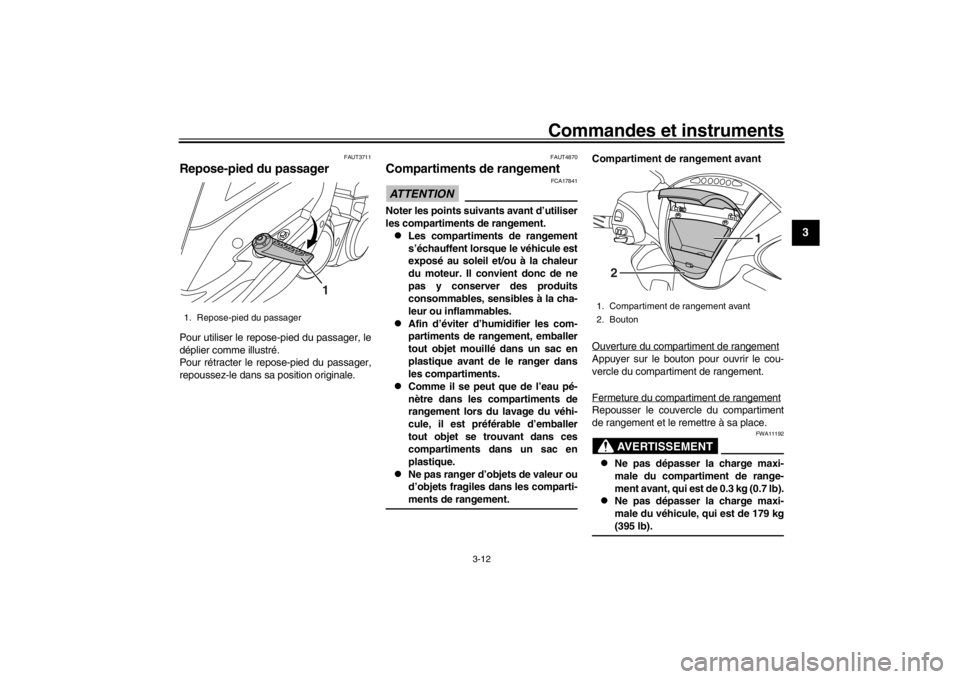 YAMAHA XENTER 125 2016 Notices Demploi (in French) Commandes et instruments
3-12
1
234
5
6
7
8
9
10
11
12
FAUT3711
Repose-pied du passagerPour utiliser le repos e-pied du passager, le
déplier comme illustré.
Pour rétracter le repose-pied du passage YAMAHA XENTER 125 2016 Notices Demploi (in French) Commandes et instruments
3-12
1
234
5
6
7
8
9
10
11
12
FAUT3711
Repose-pied du passagerPour utiliser le repos e-pied du passager, le
déplier comme illustré.
Pour rétracter le repose-pied du passage