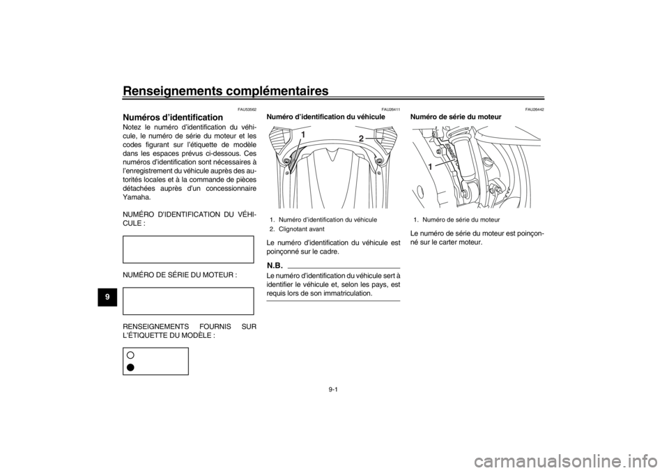 YAMAHA XENTER 125 2016 Notices Demploi (in French) 9-1
1
2
3
4
5
6
7
89
10
11
12
Renseignements complémentaires
FAU53562
Numéros d’identificationNotez le numéro d’identification du véhi-
cule, le numéro de série du moteur et les
codes figura YAMAHA XENTER 125 2016 Notices Demploi (in French) 9-1
1
2
3
4
5
6
7
89
10
11
12
Renseignements complémentaires
FAU53562
Numéros d’identificationNotez le numéro d’identification du véhi-
cule, le numéro de série du moteur et les
codes figura