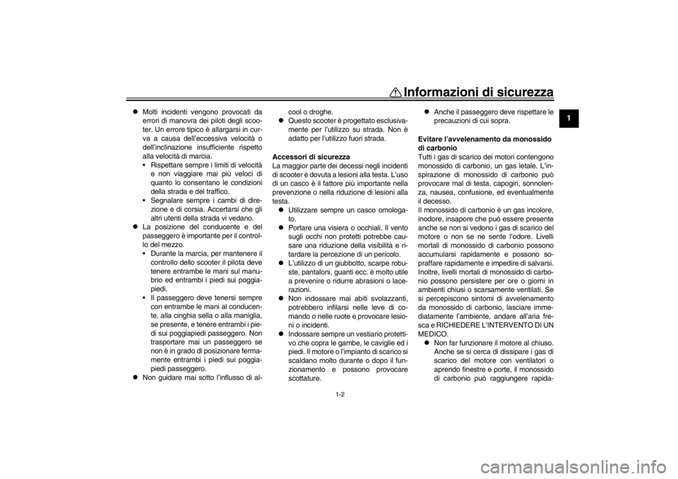YAMAHA XENTER 125 2016  Manuale duso (in Italian) 1-2
Informazioni di sicurezza
12
3
4
5
6
7
8
9
10
11
12

Molti incidenti vengono provocati da
errori di manovra dei piloti degli scoo-
ter. Un errore tipico è allargarsi in cur-
va a causa dell’
