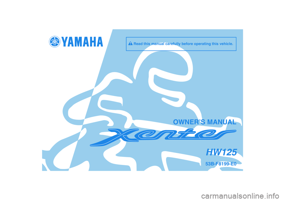 YAMAHA XENTER 125 2012  Owners Manual 53B-F8199-E0HW125
OWNER’S MANUAL
Read this manual carefully before operating this vehicle.
53B-F8199-E0_CS.indd   153B-F8199-E0_CS.indd   1
2011/11/01   13:16:472011/11/01   13:16:47 