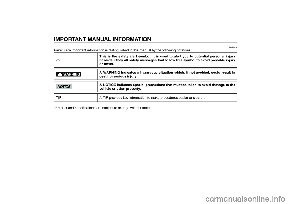 YAMAHA XENTER 125 2012  Owners Manual IMPORTANT MANUAL INFORMATION
EAU10133
Particularly important information is distinguished in this manual by the following notations:QThis is the safety alert symbol. It is used to alert you to potenti