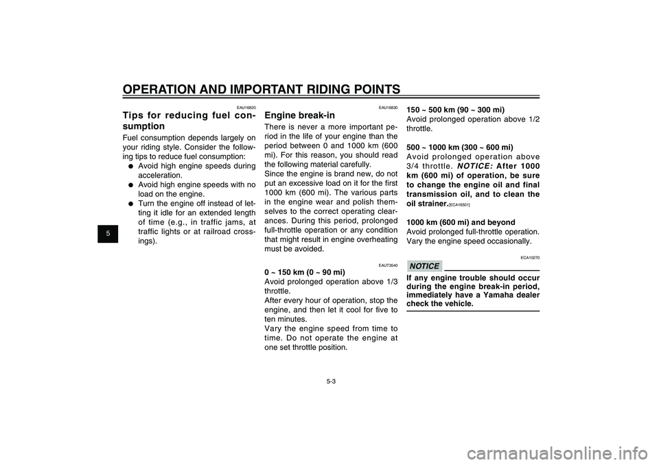 YAMAHA XENTER 125 2012 Owners Manual 1
2
3
4
5
6
7
8
9
5-3
EAU15943
OPERATION AND IMPORTANT RIDING POINTS
EAU16820
Tips for reducing fuel con-
sumptionFuel consumption depends largely on
your riding style. Consider the follow-
ing tips YAMAHA XENTER 125 2012 Owners Manual 1
2
3
4
5
6
7
8
9
5-3
EAU15943
OPERATION AND IMPORTANT RIDING POINTS
EAU16820
Tips for reducing fuel con-
sumptionFuel consumption depends largely on
your riding style. Consider the follow-
ing tips