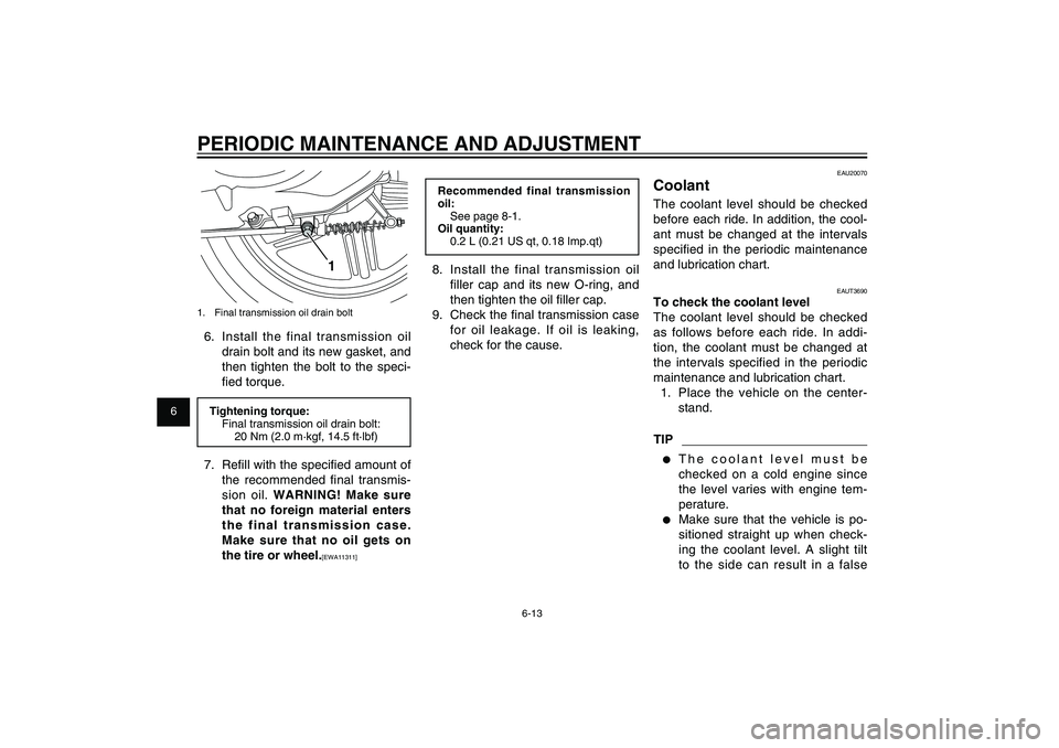 YAMAHA XENTER 125 2012 User Guide 1
2
3
4
5
6
7
8
9
6-13
EAU1722A
PERIODIC MAINTENANCE AND ADJUSTMENT
Recommended final transmission
oil:
See page 8-1.
Oil quantity:
0.2 L (0.21 US qt, 0.18 Imp.qt)8. Install the final transmission o YAMAHA XENTER 125 2012 User Guide 1
2
3
4
5
6
7
8
9
6-13
EAU1722A
PERIODIC MAINTENANCE AND ADJUSTMENT
Recommended final transmission
oil:
See page 8-1.
Oil quantity:
0.2 L (0.21 US qt, 0.18 Imp.qt)8. Install the final transmission o