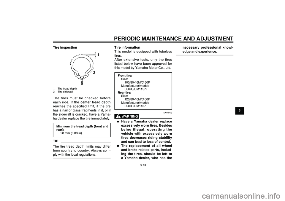 YAMAHA XENTER 125 2012 Workshop Manual 1
2
3
4
5
6
7
8
9
6-18
EAU1722A
PERIODIC MAINTENANCE AND ADJUSTMENT
necessary professional knowl-
edge and experience.
Tire information
This model is equipped with tubeless
tires.
After extensive tes YAMAHA XENTER 125 2012 Workshop Manual 1
2
3
4
5
6
7
8
9
6-18
EAU1722A
PERIODIC MAINTENANCE AND ADJUSTMENT
necessary professional knowl-
edge and experience.
Tire information
This model is equipped with tubeless
tires.
After extensive tes